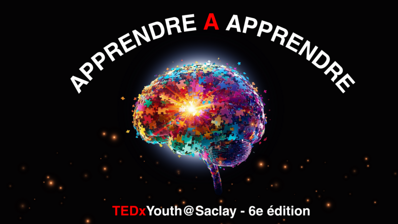 TEDxYouth@Saclay &ndash; 6e &eacute;dition : Apprendre &agrave; apprendre, pourquoi ce th&egrave;me ?